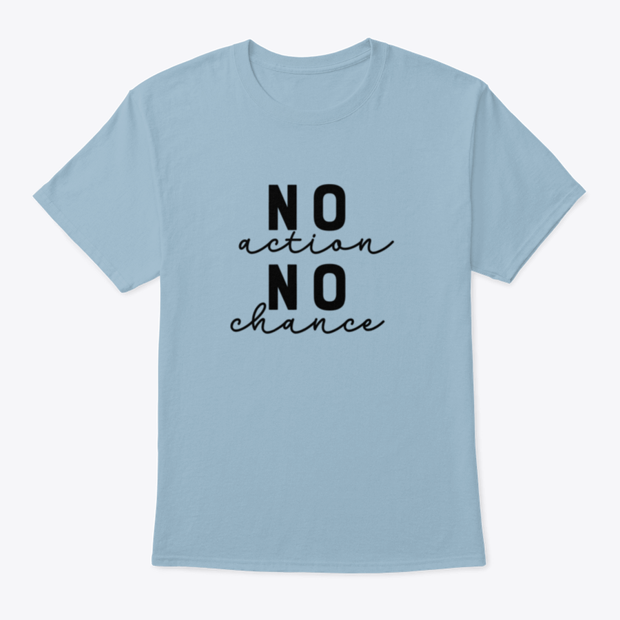 A stylish T-shirt featuring the motivational quote 'No Action No Chance' in modern lettering, made from 100% cotton.