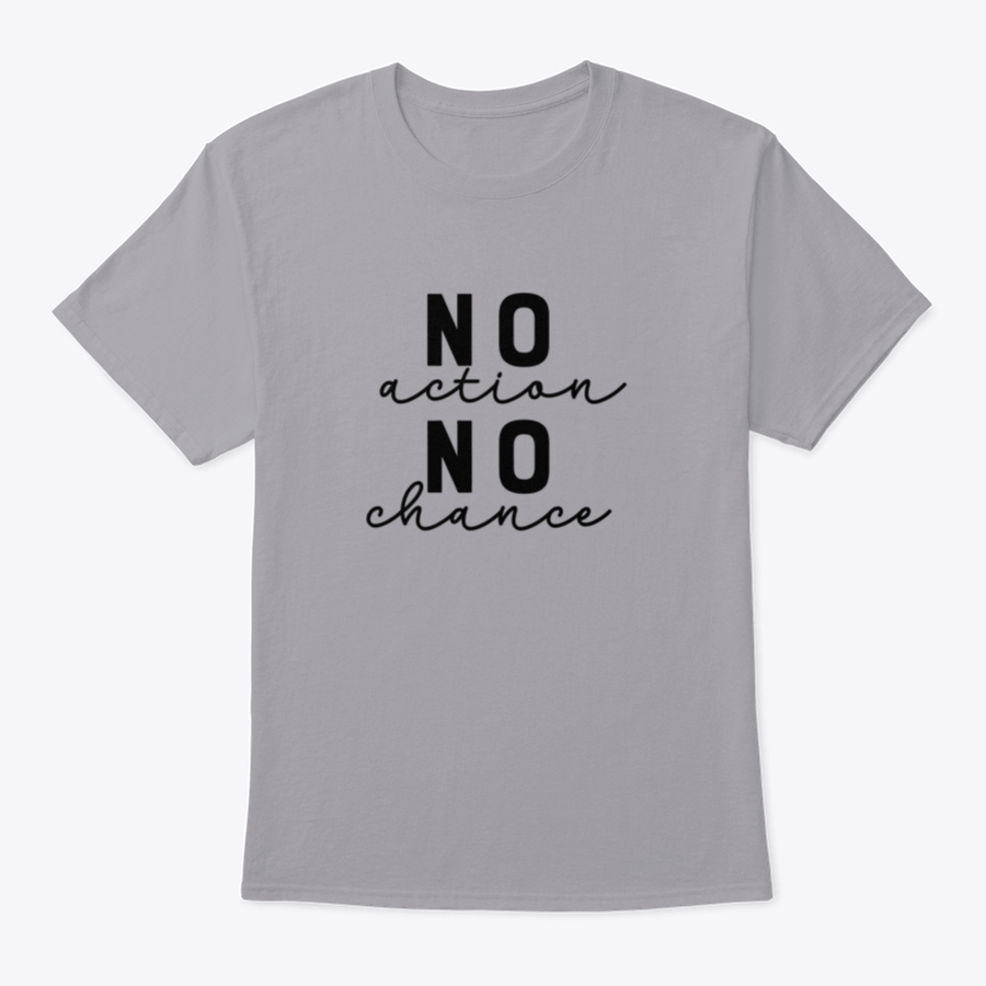 A stylish T-shirt featuring the motivational quote 'No Action No Chance' in modern lettering, made from 100% cotton.