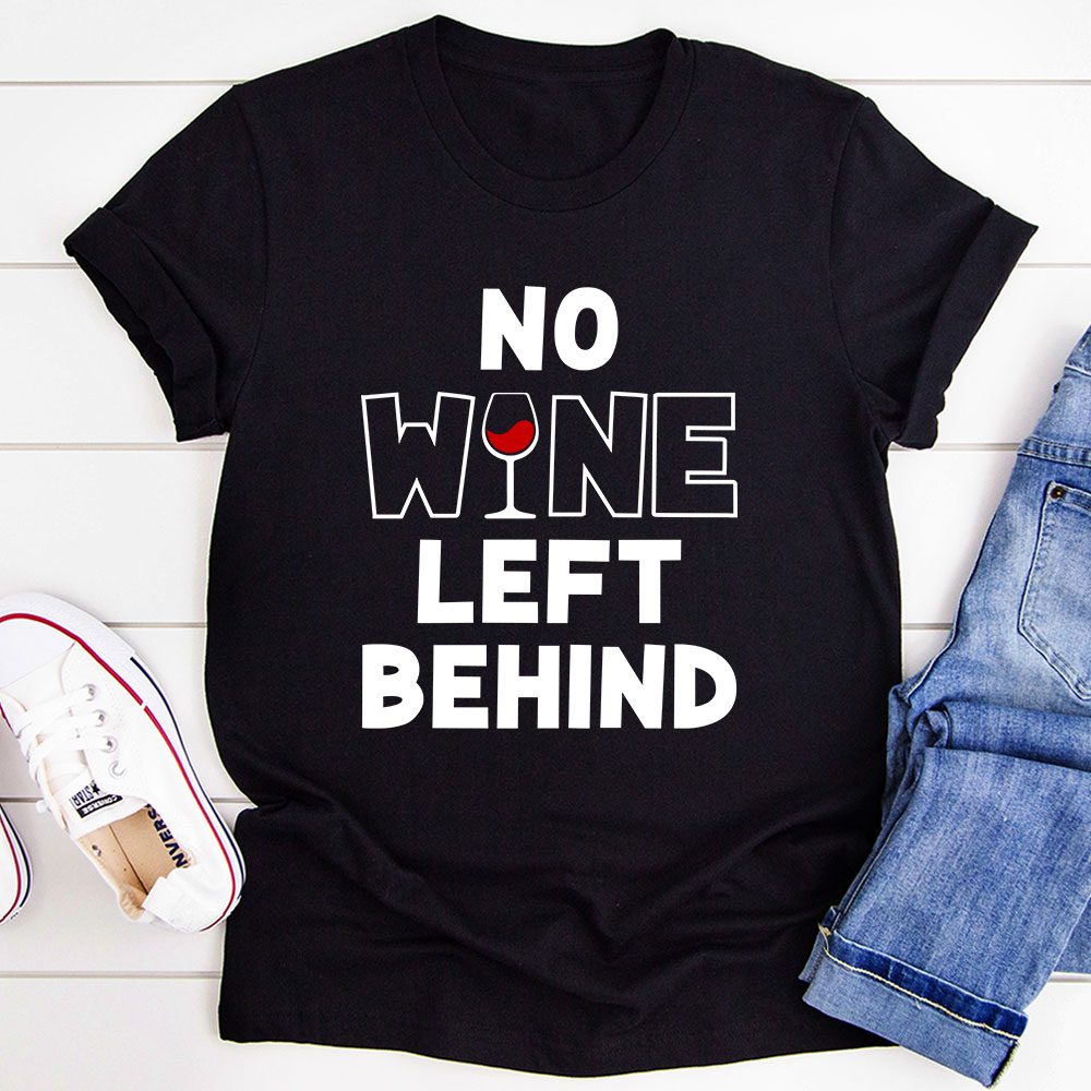 No Wine Left Behind T-Shirt made of soft ring-spun cotton with double stitching, featuring a unique design.
