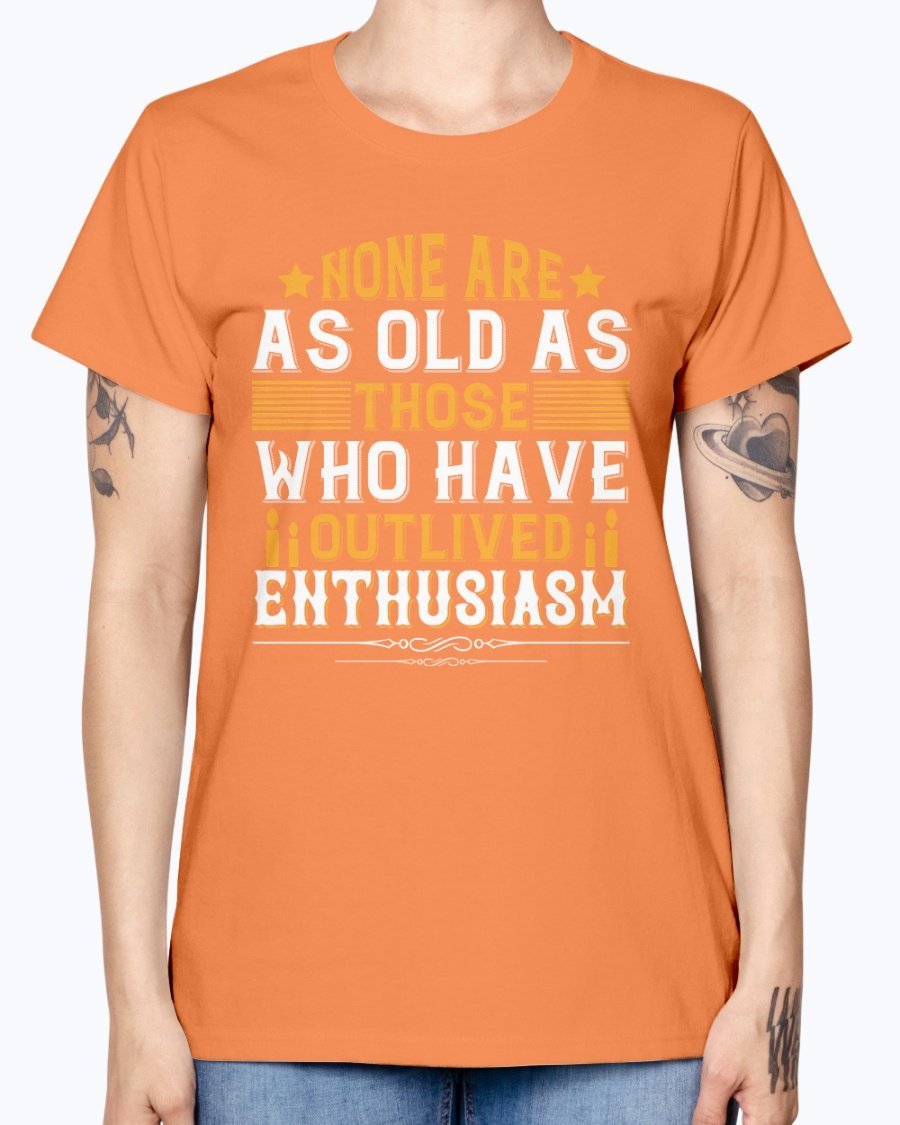 A stylish T-shirt featuring the quote 'None are as old as those who have outlived enthusiasm' designed for birthday celebrations, made from soft preshrunk cotton.