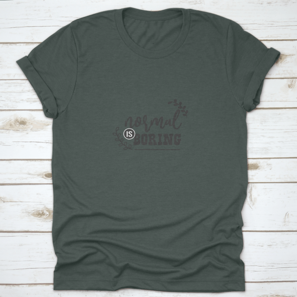 A stylish 'Normal Is Boring' fashion shirt made from 100% cotton, showcasing a classic fit and midweight fabric, perfect for casual wear or custom printing.