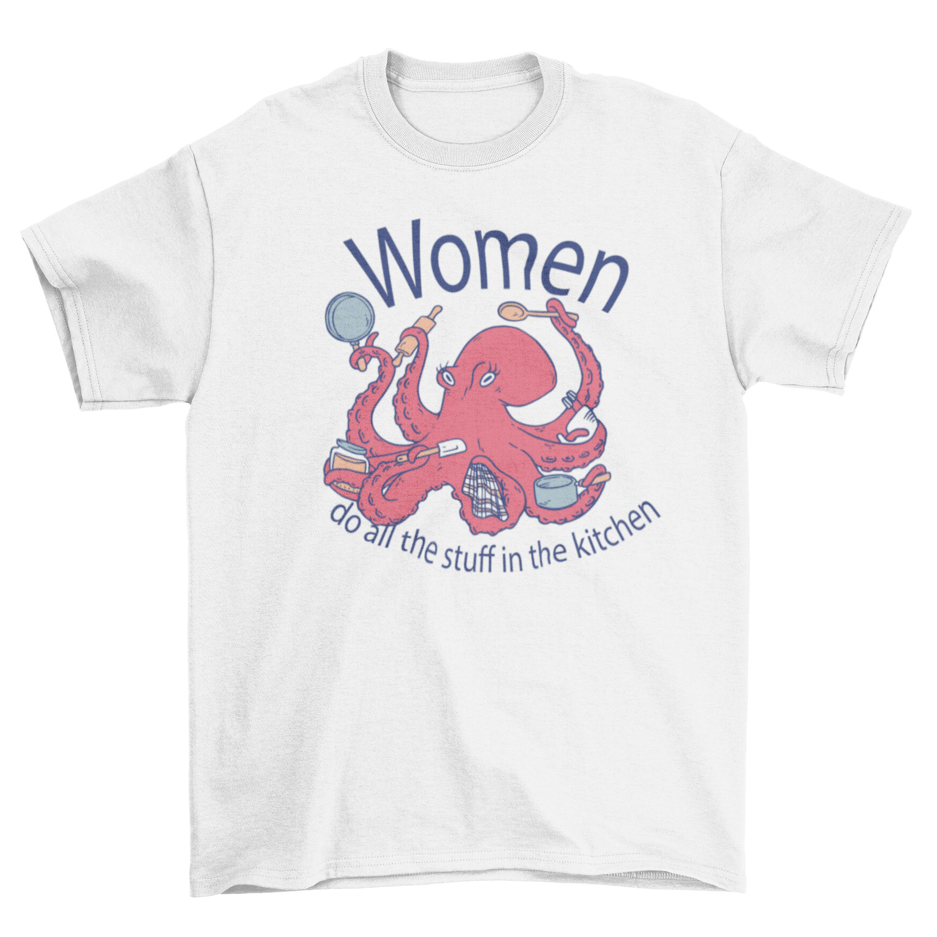 A fun t-shirt featuring an octopus cooking in a kitchen with a humorous quote about women in the kitchen.