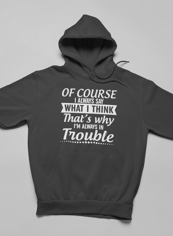 Of Course I Always Say What I Think Hoodie featuring a unique artistic design, adjustable hood, and cozy fleece lining.