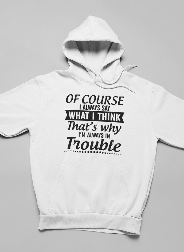 Of Course I Always Say What I Think Hoodie featuring a unique artistic design, adjustable hood, and cozy fleece lining.
