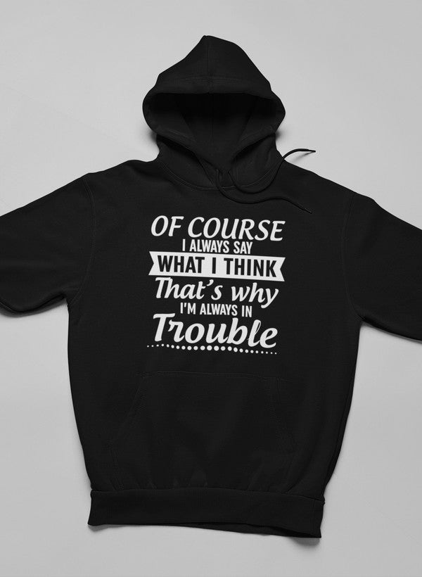 Of Course I Always Say What I Think Hoodie featuring a unique artistic design, adjustable hood, and cozy fleece lining.