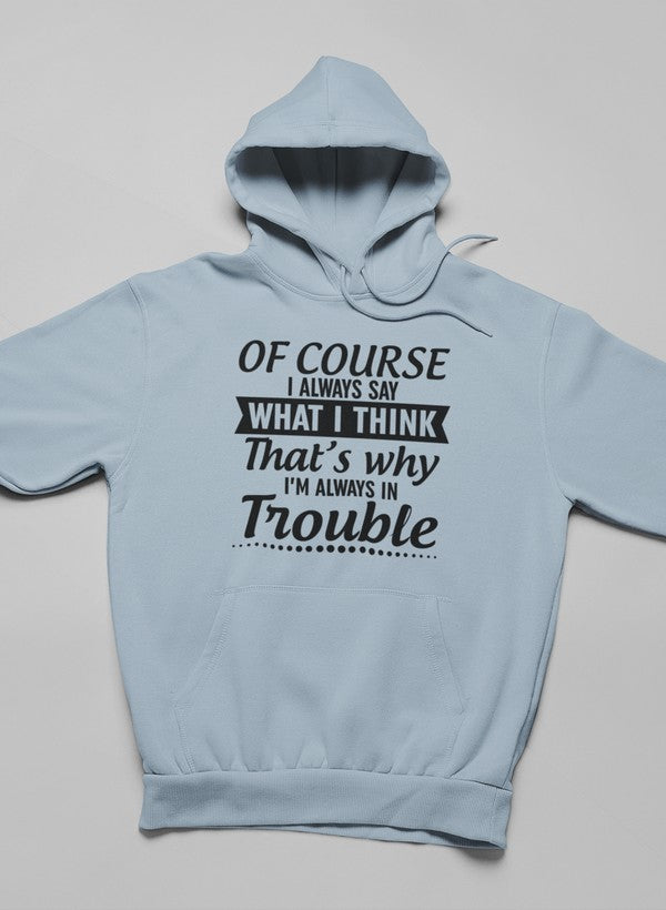 Of Course I Always Say What I Think Hoodie featuring a unique artistic design, adjustable hood, and cozy fleece lining.