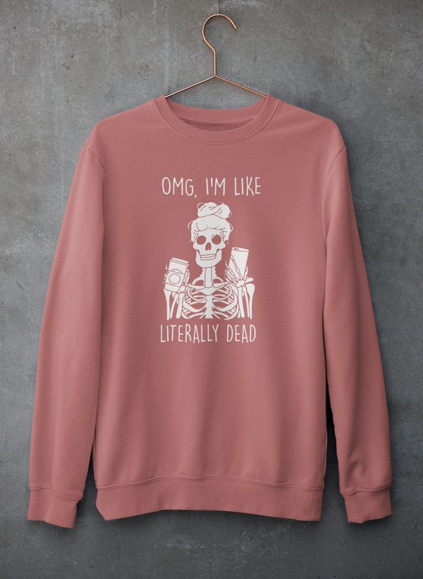 Omg I'm Like Literally Dead Sweat Shirt featuring a unique design, soft fleece material, and adjustable cuffs, perfect for casual wear.