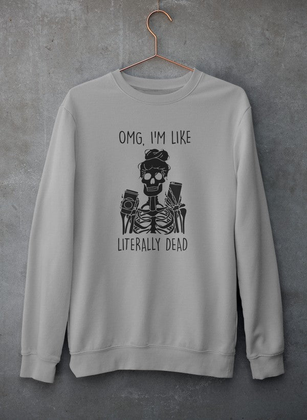 Omg I'm Like Literally Dead Sweat Shirt featuring a unique design, soft fleece material, and adjustable cuffs, perfect for casual wear.