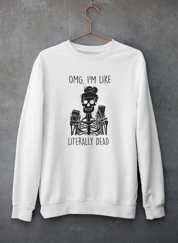 Omg I'm Like Literally Dead Sweat Shirt featuring a unique design, soft fleece material, and adjustable cuffs, perfect for casual wear.