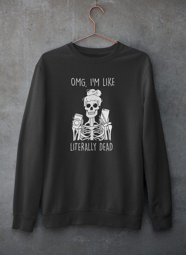 Omg I'm Like Literally Dead Sweat Shirt featuring a unique design, soft fleece material, and adjustable cuffs, perfect for casual wear.