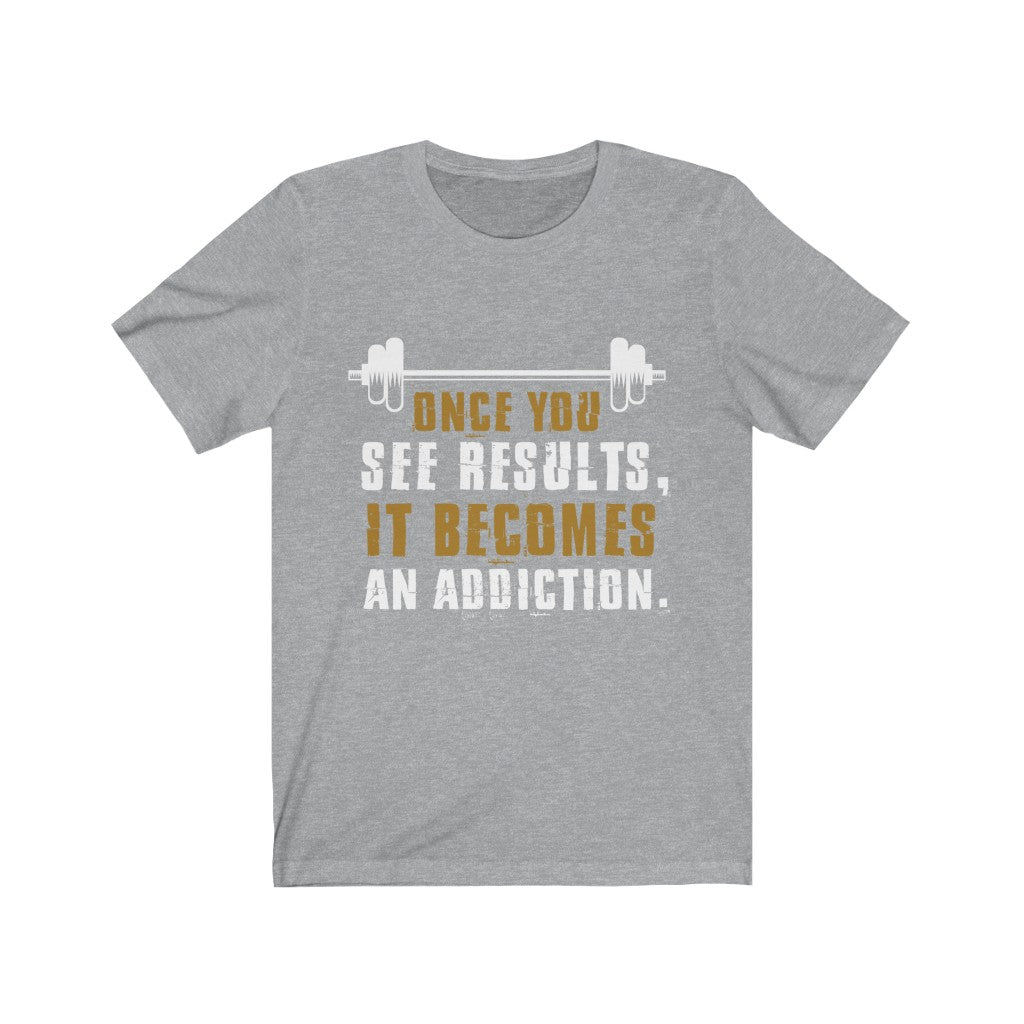 Once You See Results It Becomes An Addiction T-Shirt in various colors, showcasing its retail fit and soft cotton fabric.