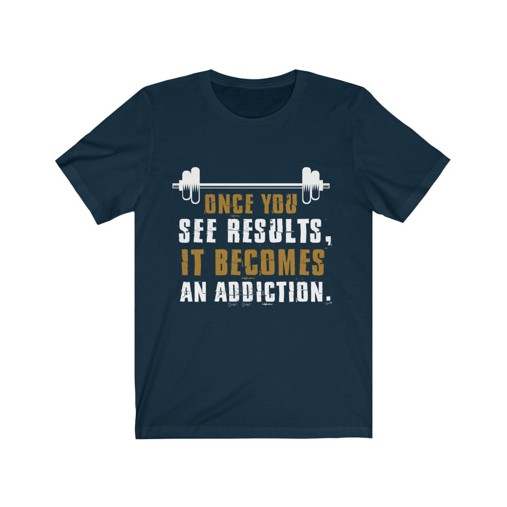 Once You See Results It Becomes An Addiction T-Shirt in various colors, showcasing its retail fit and soft cotton fabric.