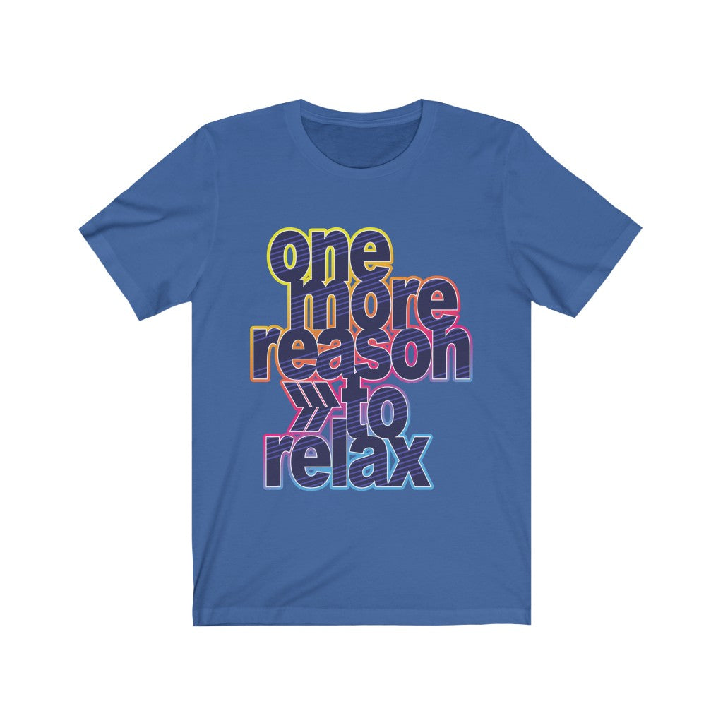 A comfortable unisex t-shirt featuring 'One More Reason to Relax' lettering, made from 100% soft cotton with a stylish retail fit.