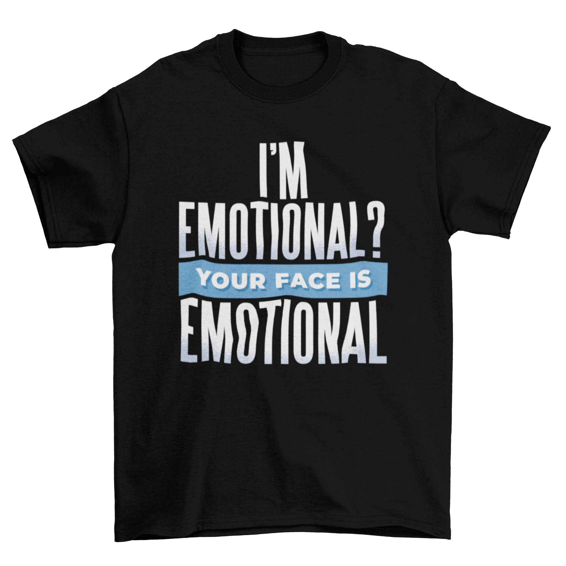 Typography design featuring the quote 'I'm Emotional? Your face is emotional' in a modern style, promoting self-reflection.