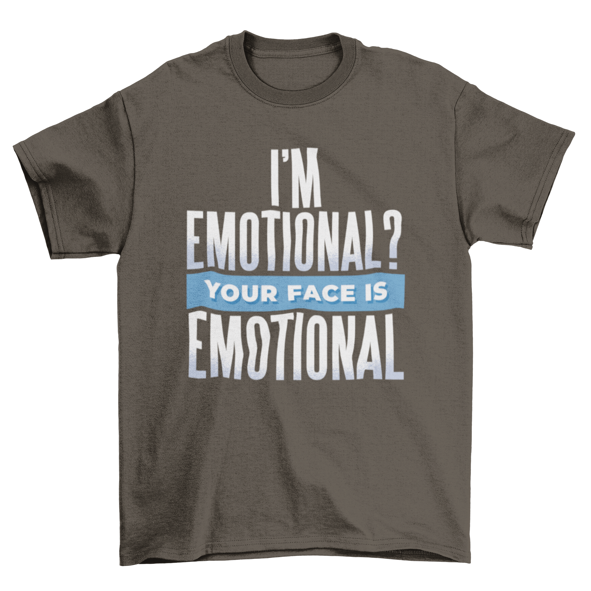 Typography design featuring the quote 'I'm Emotional? Your face is emotional' in a modern style, promoting self-reflection.