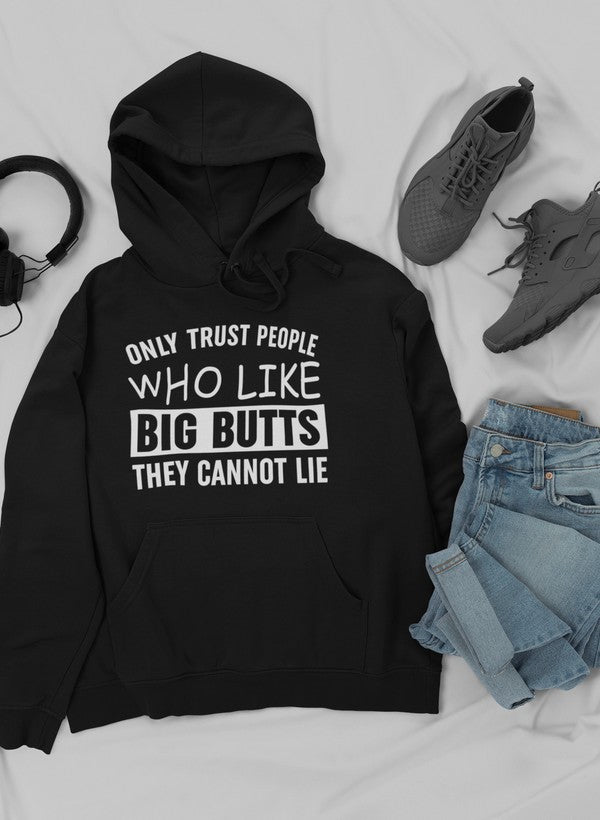 A cozy hoodie featuring the phrase 'Only Trust People Who Like Big Butts They Cannot Lie' in a fun design, perfect for casual wear.