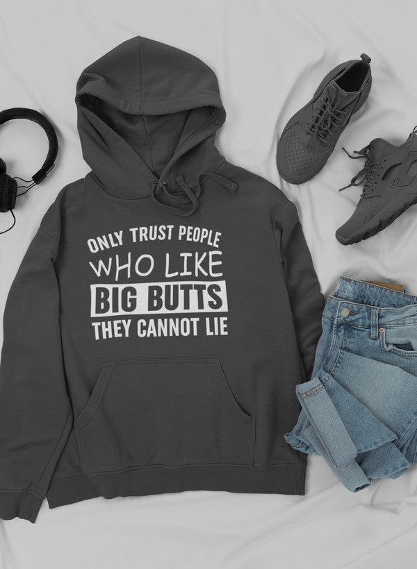 A cozy hoodie featuring the phrase 'Only Trust People Who Like Big Butts They Cannot Lie' in a fun design, perfect for casual wear.