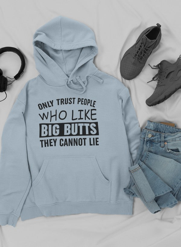 A cozy hoodie featuring the phrase 'Only Trust People Who Like Big Butts They Cannot Lie' in a fun design, perfect for casual wear.