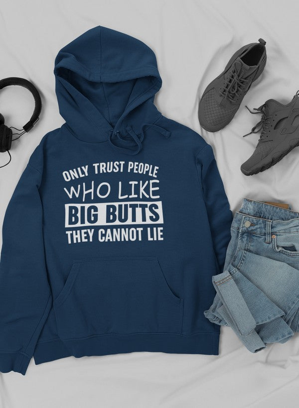 A cozy hoodie featuring the phrase 'Only Trust People Who Like Big Butts They Cannot Lie' in a fun design, perfect for casual wear.
