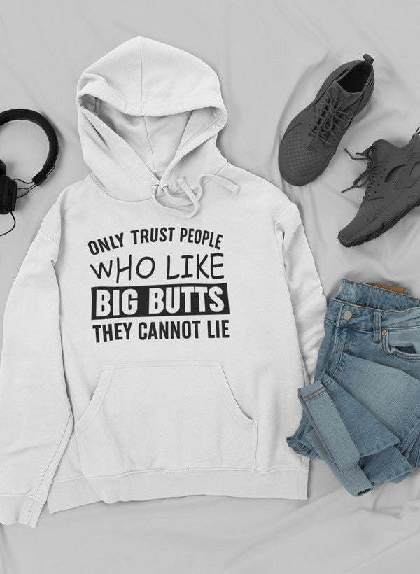 A cozy hoodie featuring the phrase 'Only Trust People Who Like Big Butts They Cannot Lie' in a fun design, perfect for casual wear.