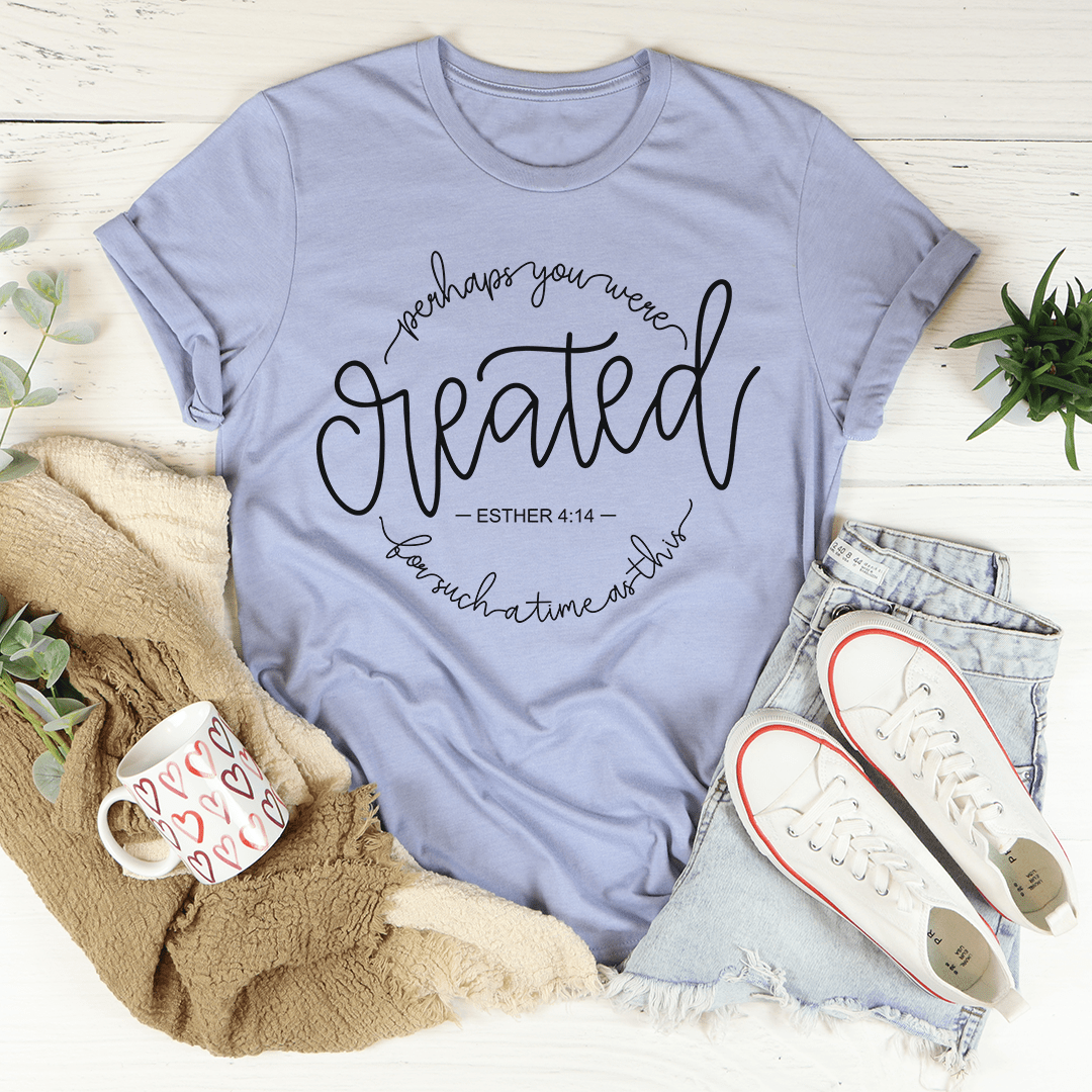A comfortable and stylish t-shirt featuring the phrase 'Perhaps You Were Created For Such A Time As This' printed on it, made from soft ring-spun cotton.