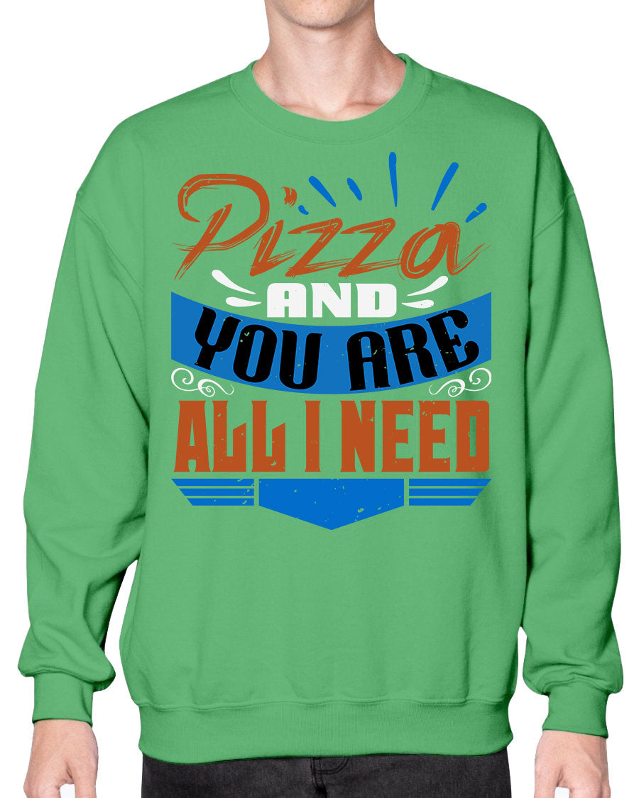 Cozy crew sweatshirt featuring the phrase 'Pizza and You Are All I Need' designed for best friends who love pizza.