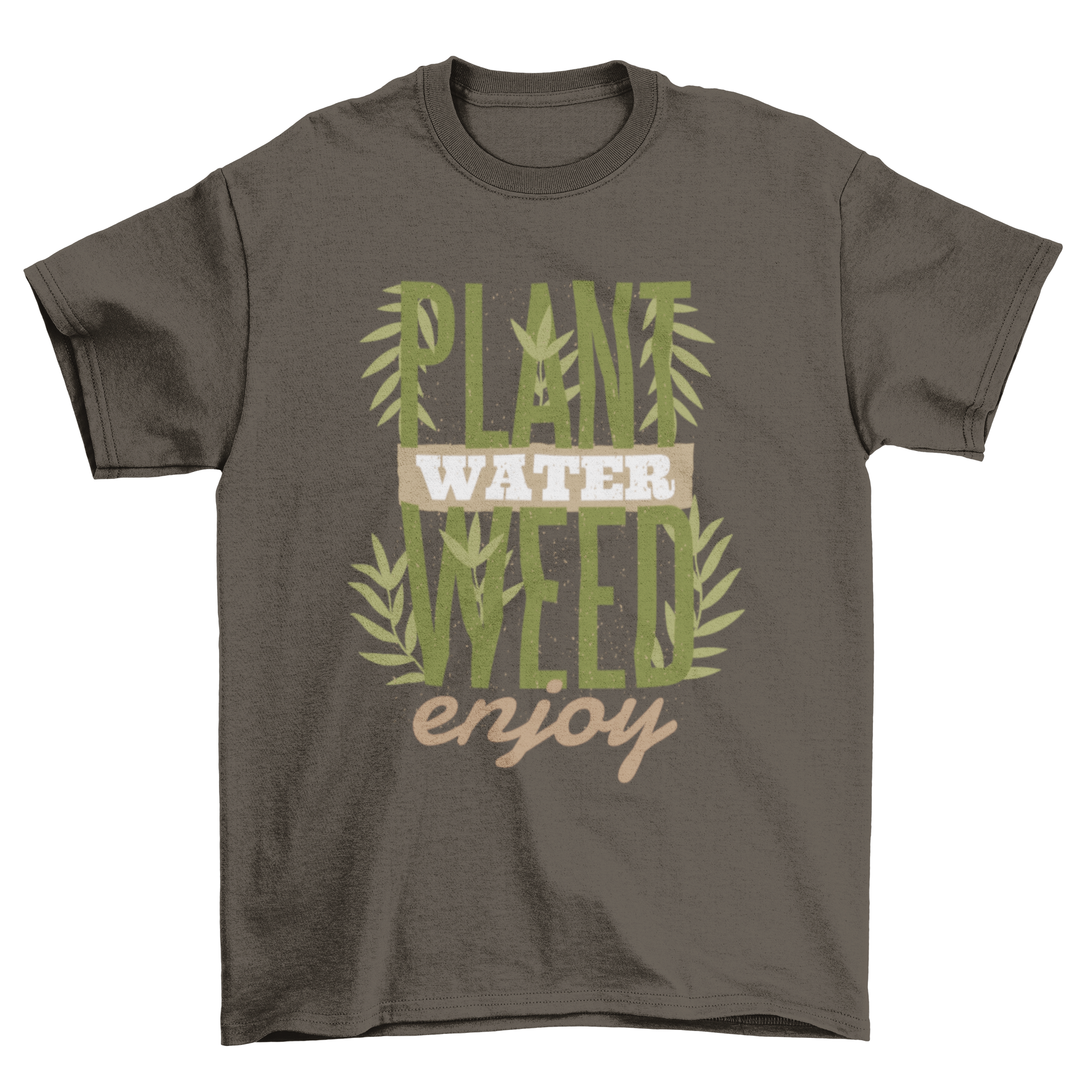 Plants Quote T-Shirt featuring the quote 'PLANT WATER WEED ENJOY!' in bold letters on a comfortable fabric.