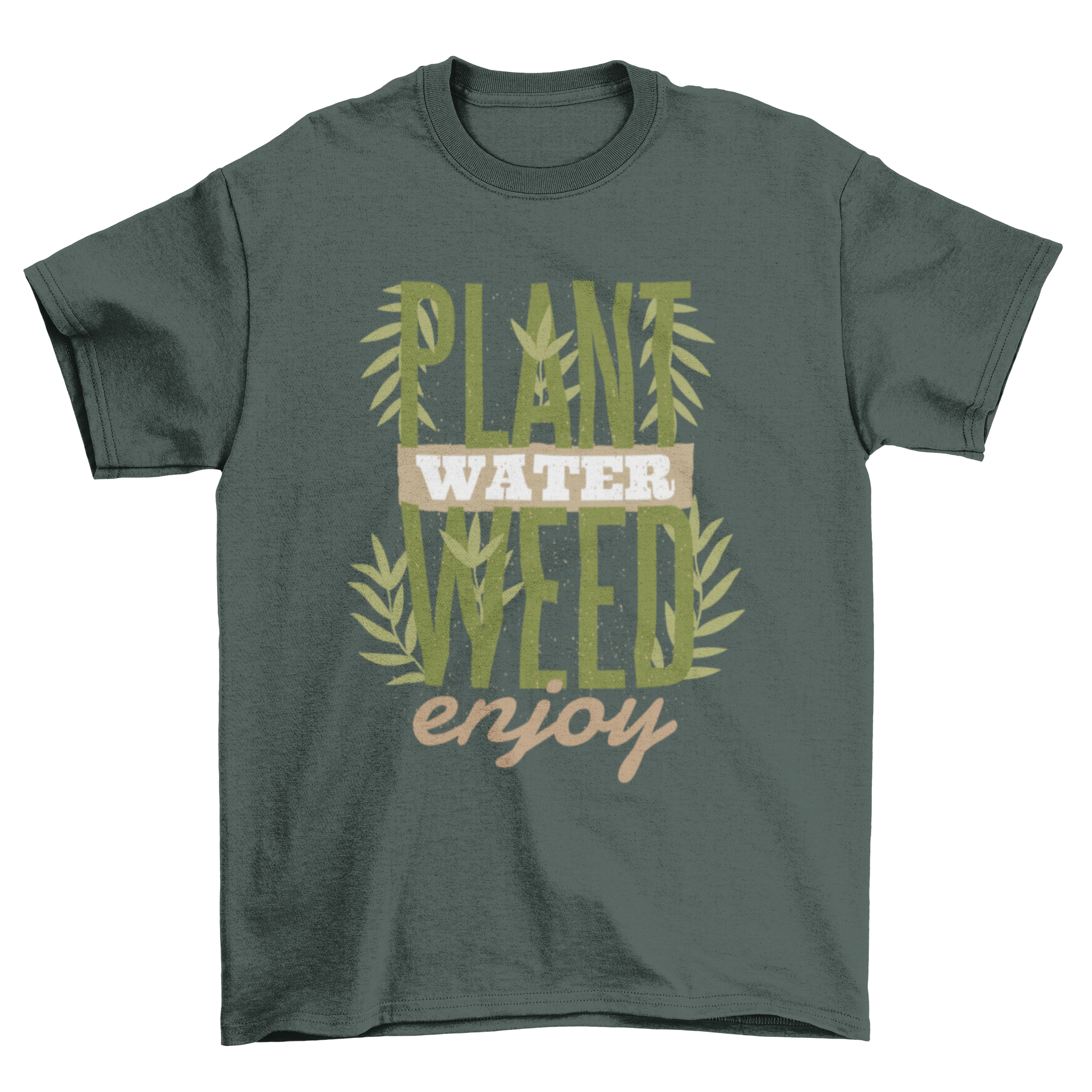 Plants Quote T-Shirt featuring the quote 'PLANT WATER WEED ENJOY!' in bold letters on a comfortable fabric.