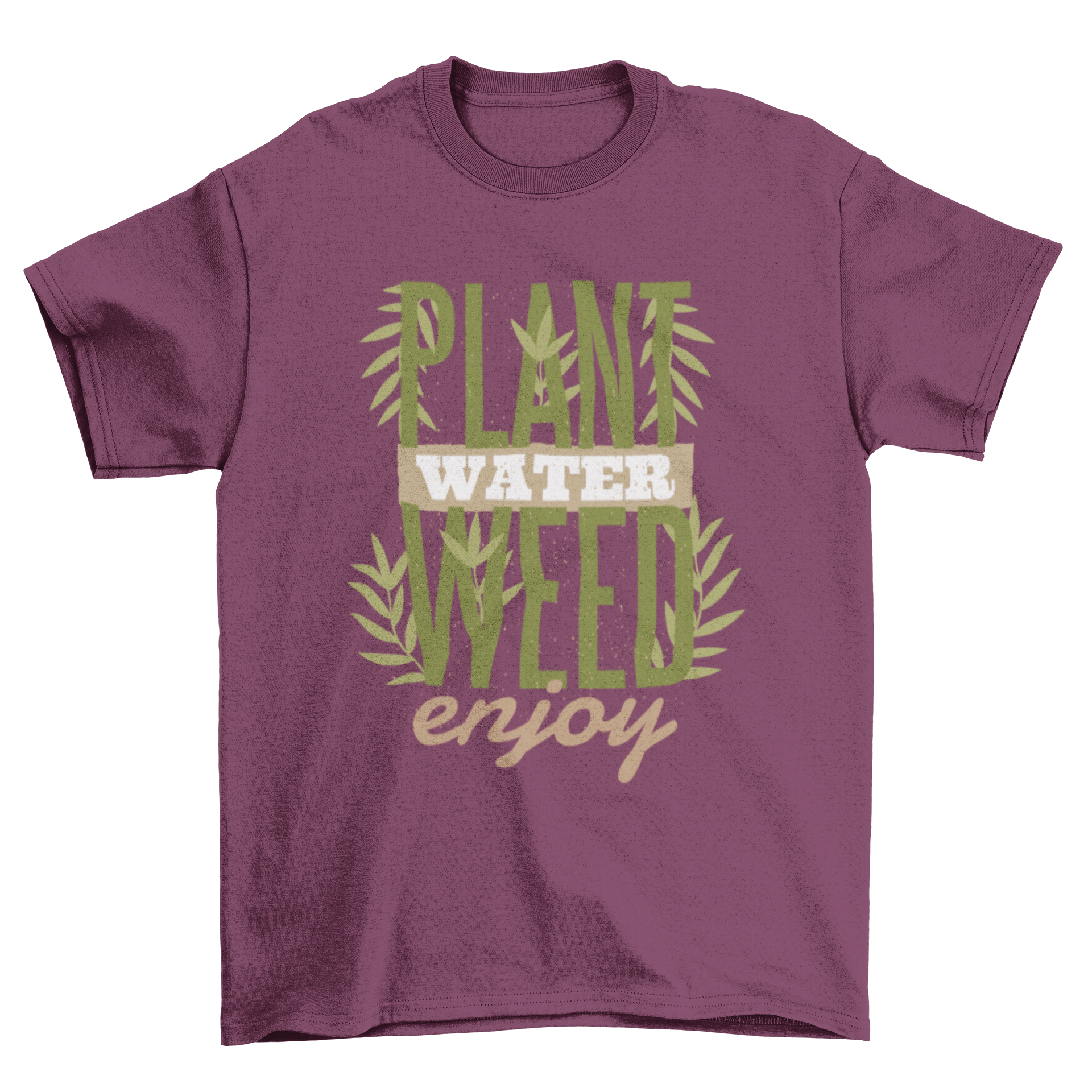 Plants Quote T-Shirt featuring the quote 'PLANT WATER WEED ENJOY!' in bold letters on a comfortable fabric.