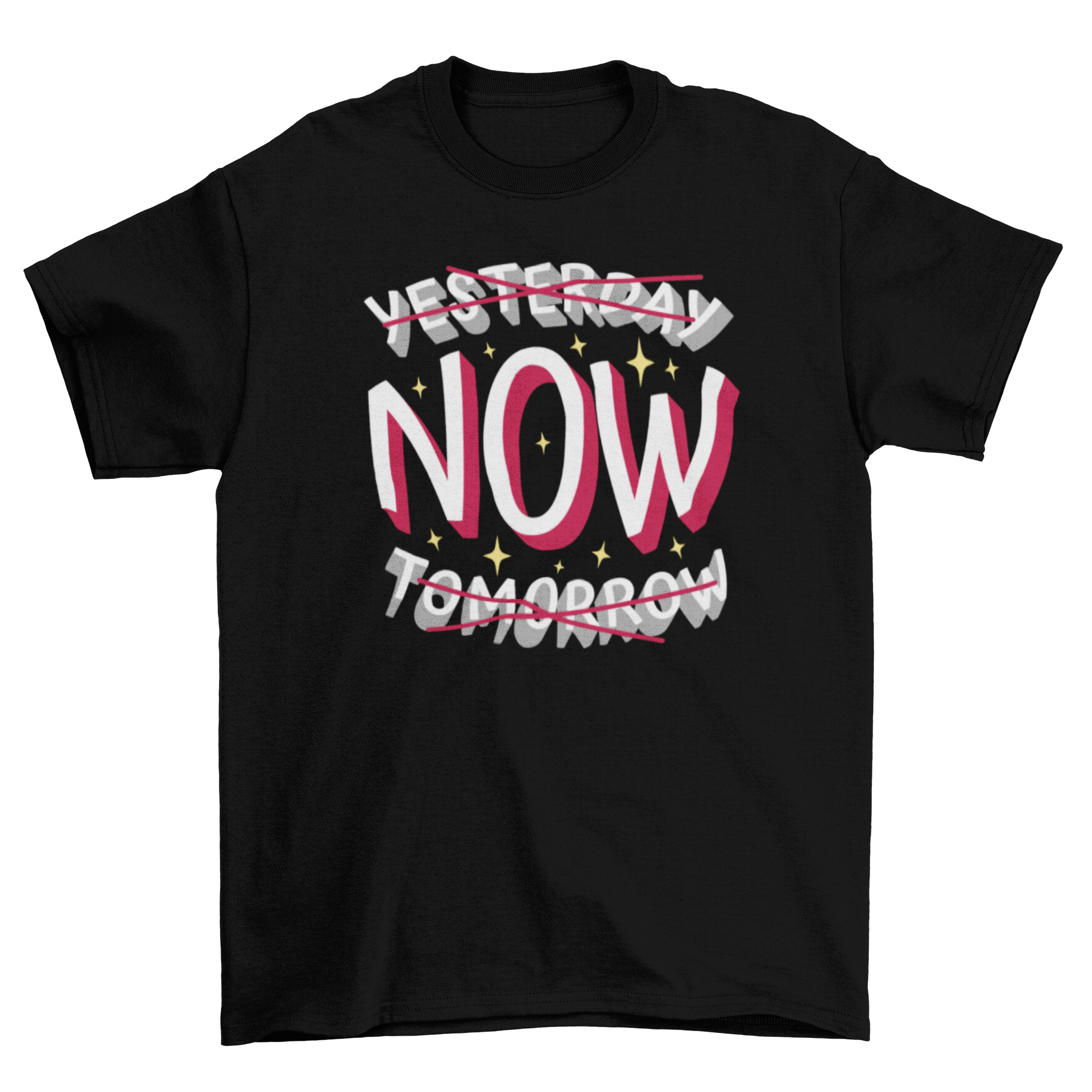 A stylish t-shirt featuring the motivational quote 'Yesterday, now, tomorrow' with yesterday and tomorrow crossed out, emphasizing living in the present.