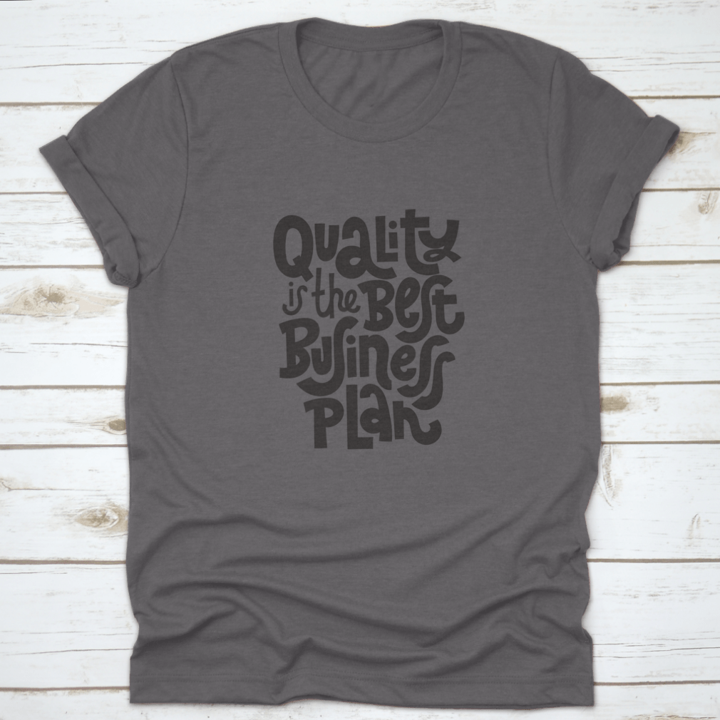 Quality Is The Best Business Plan t-shirt featuring a unique hand-drawn vector design on a soft cotton fabric.