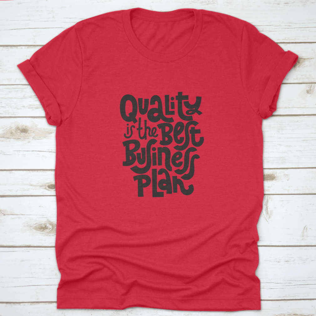 Quality Is The Best Business Plan t-shirt featuring a unique hand-drawn vector design on a soft cotton fabric.