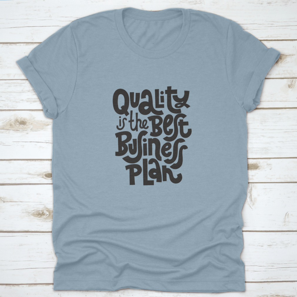 Quality Is The Best Business Plan t-shirt featuring a unique hand-drawn vector design on a soft cotton fabric.