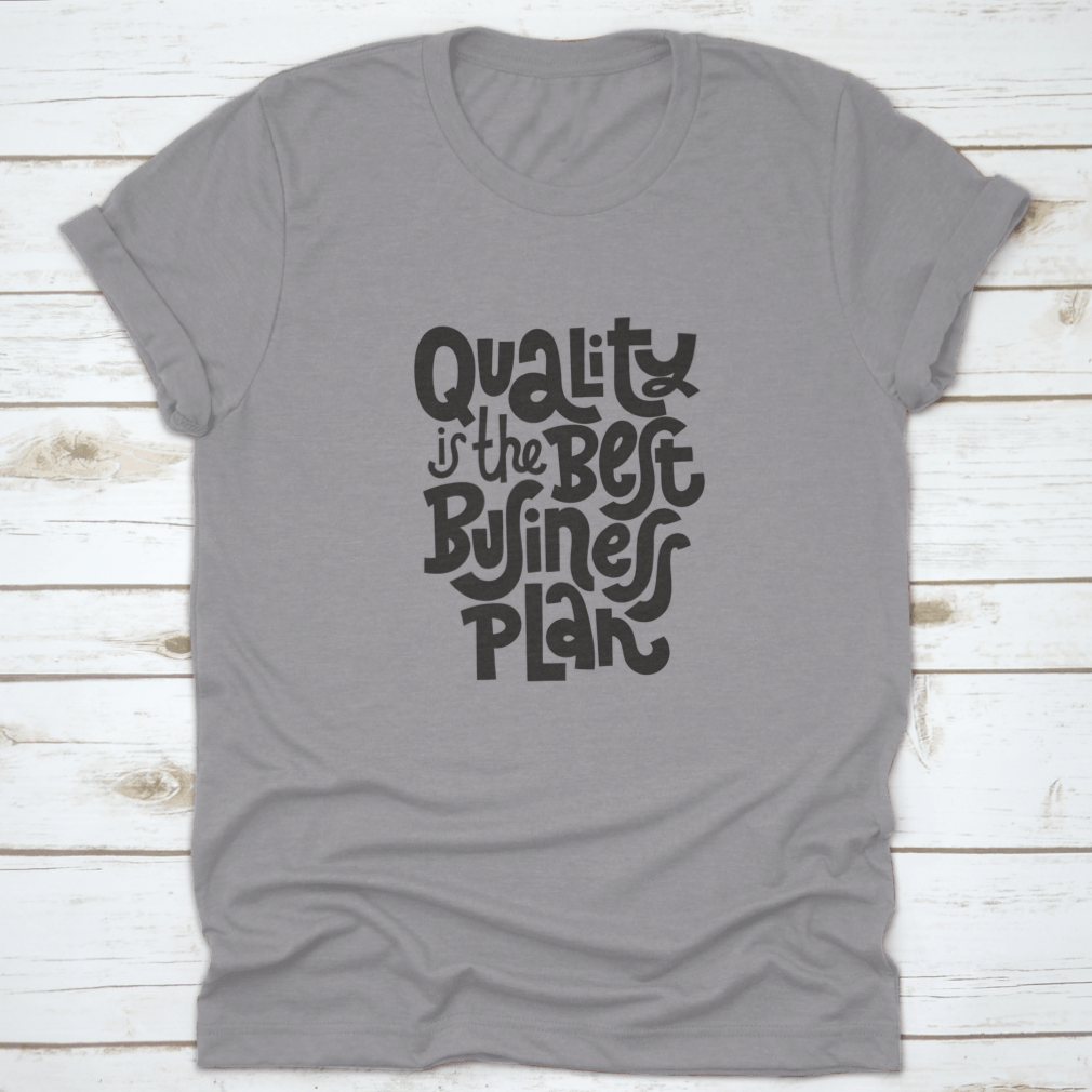 Quality Is The Best Business Plan t-shirt featuring a unique hand-drawn vector design on a soft cotton fabric.
