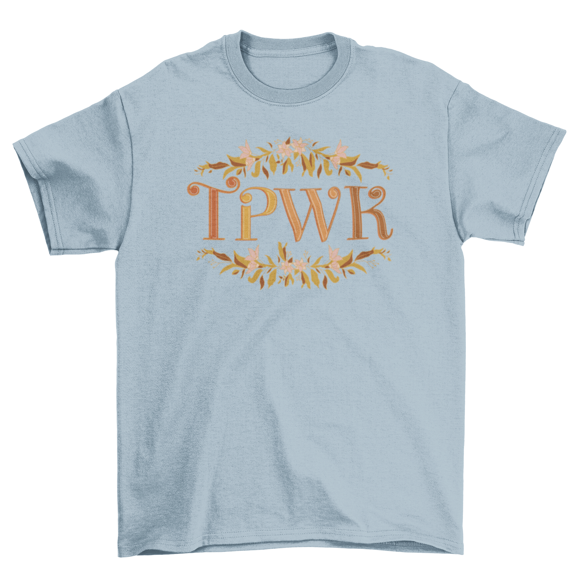 A stylish t-shirt featuring the quote 'TPWK' in floral lettering, surrounded by colorful flowers and leaves.