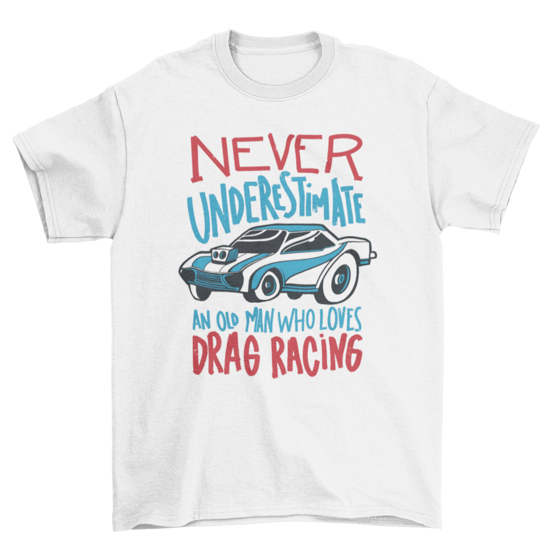 Race car quote t-shirt featuring a vibrant race car graphic and the quote 'Never underestimate an old man who loves drag racing'.