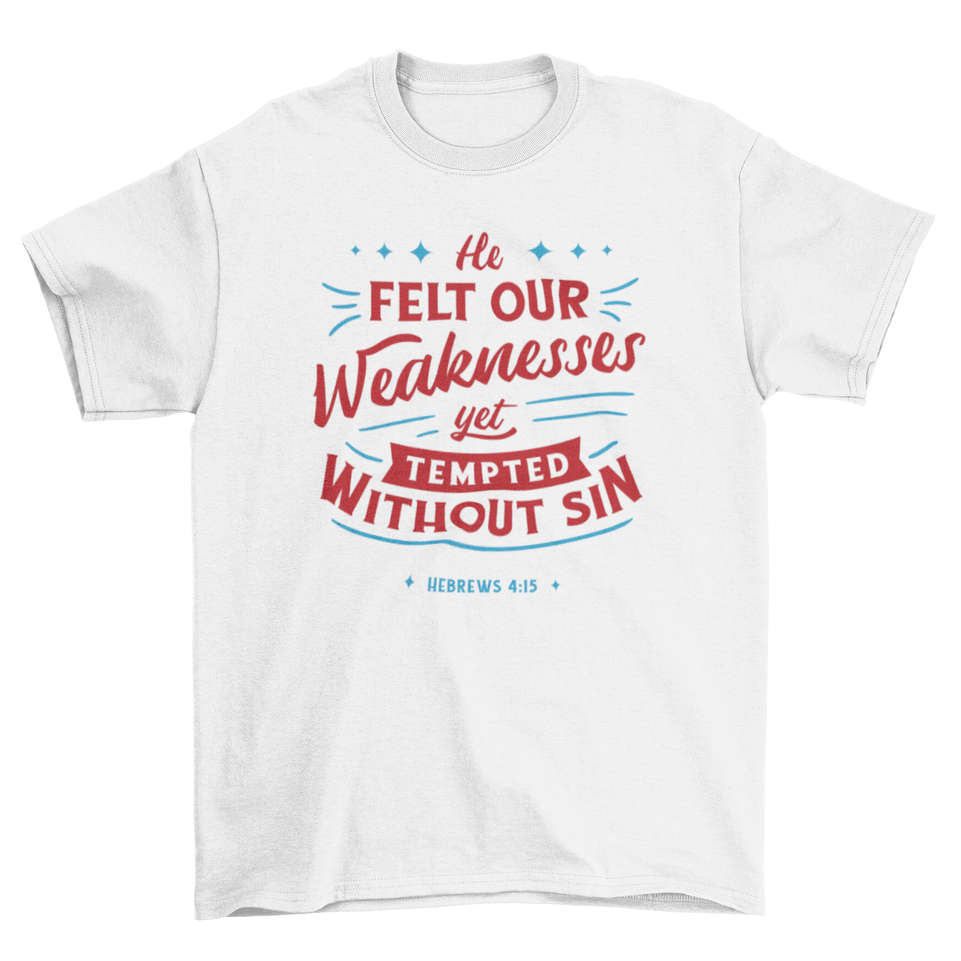 A stylish Religious Christian quote t-shirt featuring the quote 'He felt our weaknesses yet tempted without sin' in elegant typography.