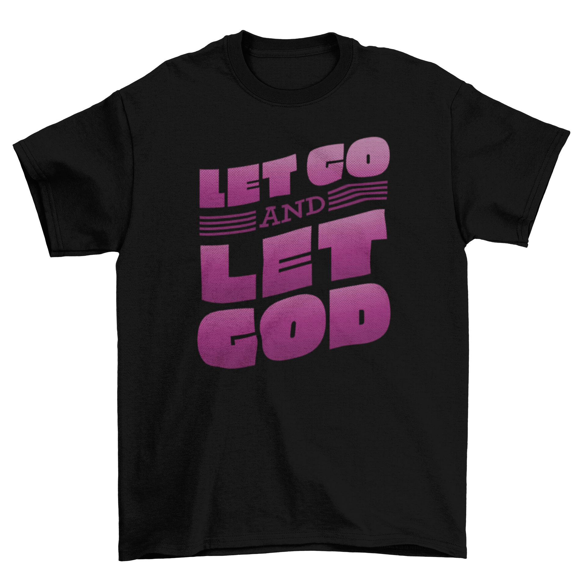 A stylish t-shirt featuring the quote 'Let go and let God' in an elegant font, perfect for expressing faith.