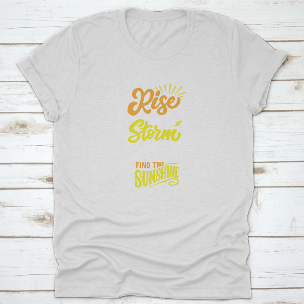 A comfortable cotton t-shirt featuring the inspiring quote 'Rise Above The Storm And You Will Find The Sunshine' in a stylish design.