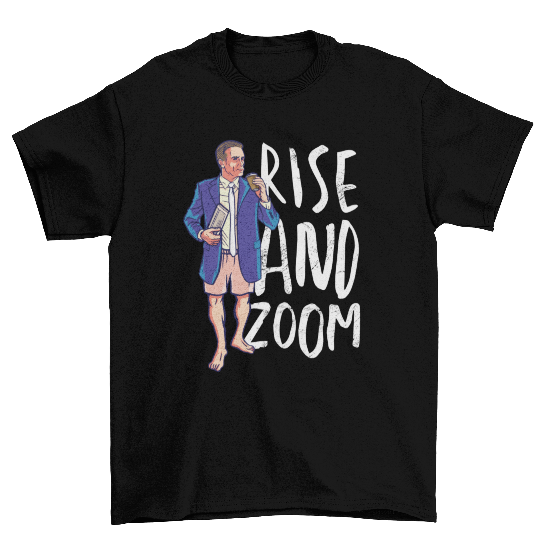 Rise and Zoom T-shirt design featuring a man in business attire above the waist and casual shorts below, with a motivational quote.