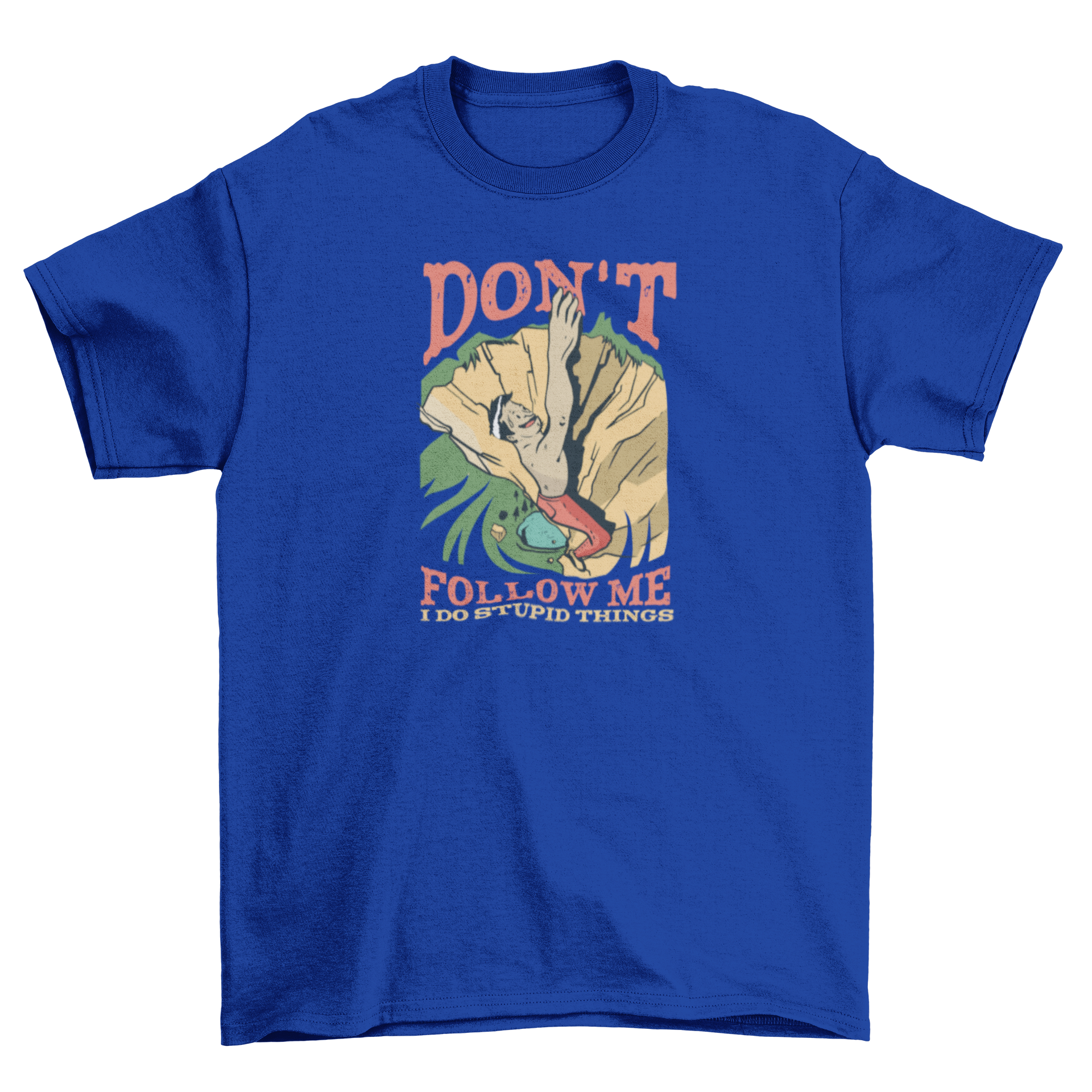 Rock Climber Quote T-shirt featuring a humorous quote for adventurous climbers.
