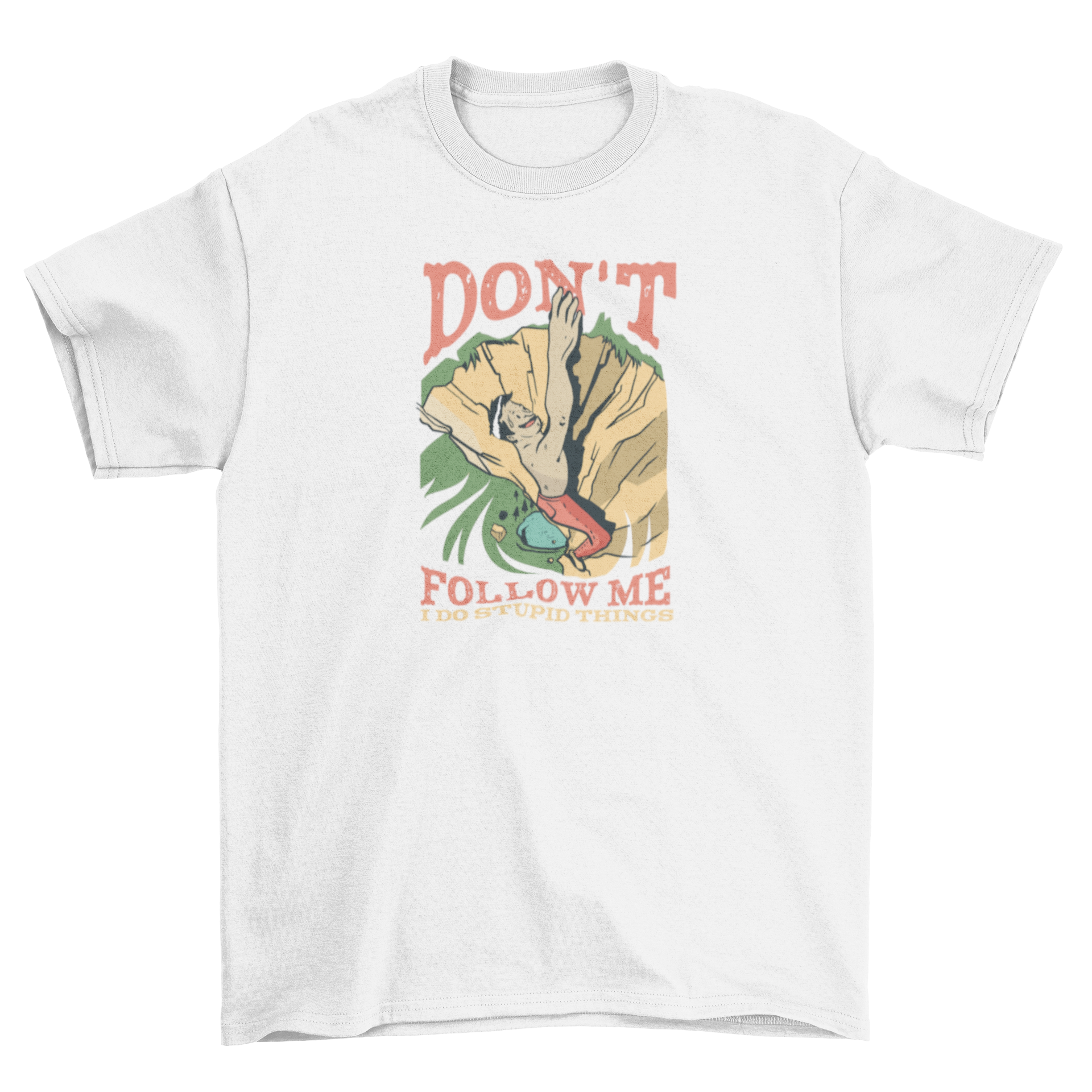Rock Climber Quote T-shirt featuring a humorous quote for adventurous climbers.