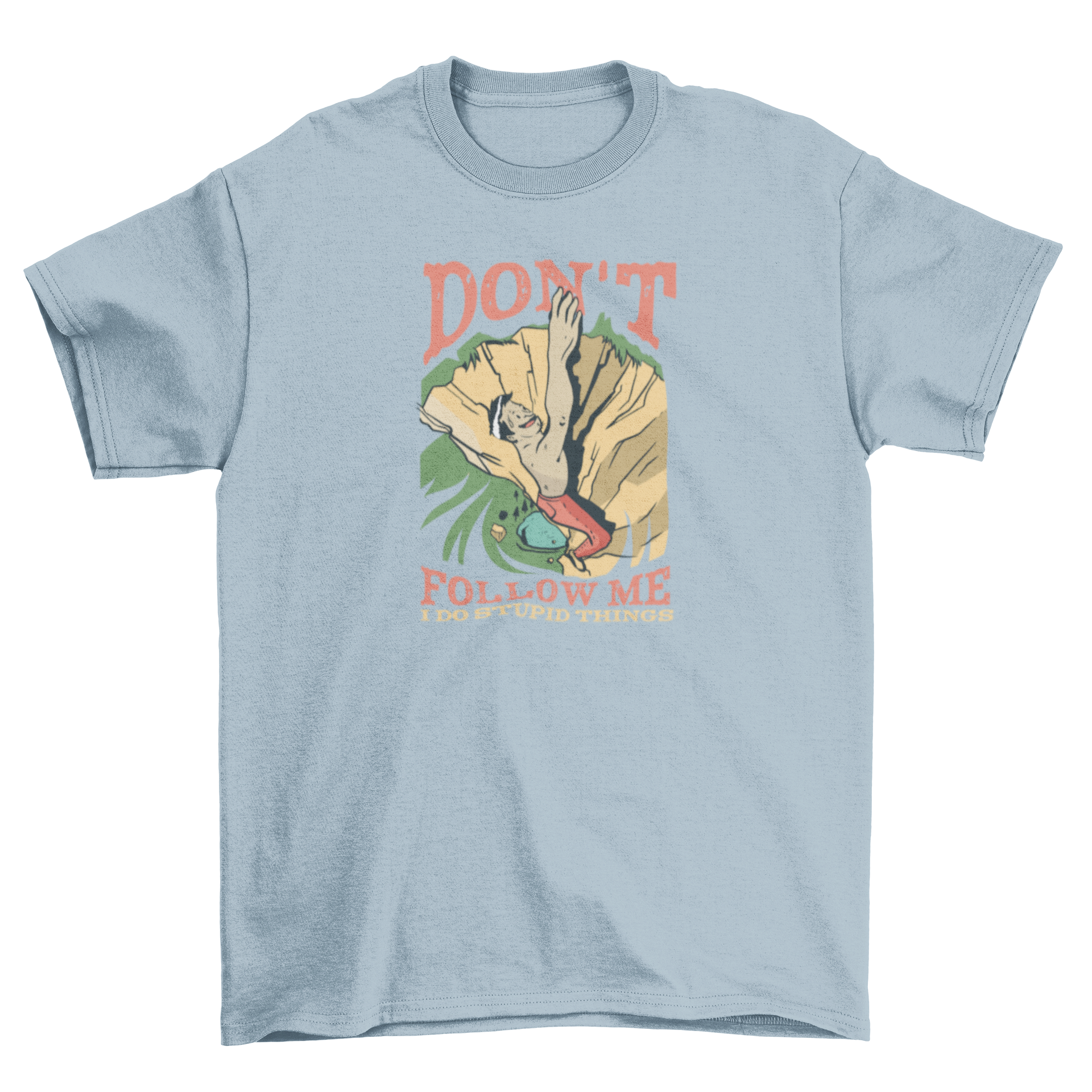 Rock Climber Quote T-shirt featuring a humorous quote for adventurous climbers.