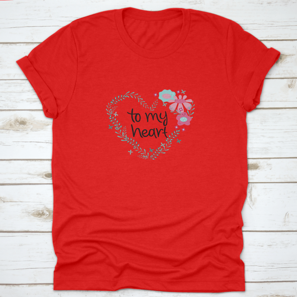 Romantic Phrase T-Shirt featuring a flower frame design, showcasing a heartfelt message in vibrant colors.