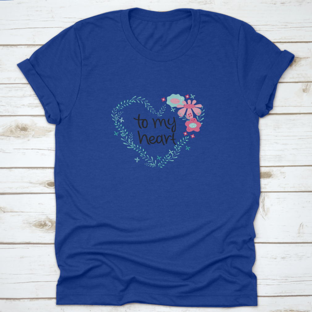 Romantic Phrase T-Shirt featuring a flower frame design, showcasing a heartfelt message in vibrant colors.
