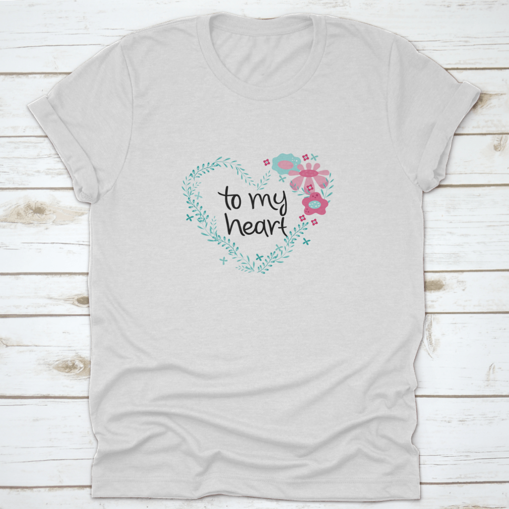 Romantic Phrase T-Shirt featuring a flower frame design, showcasing a heartfelt message in vibrant colors.