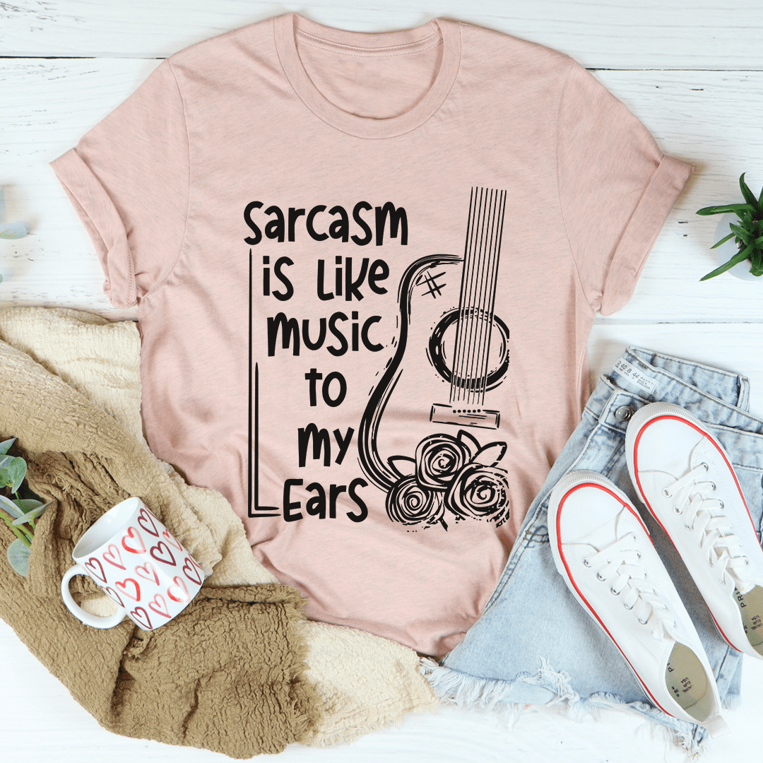 A comfortable Sarcasm Is Like Music To My Ears T-Shirt made from soft cotton, featuring a humorous print.