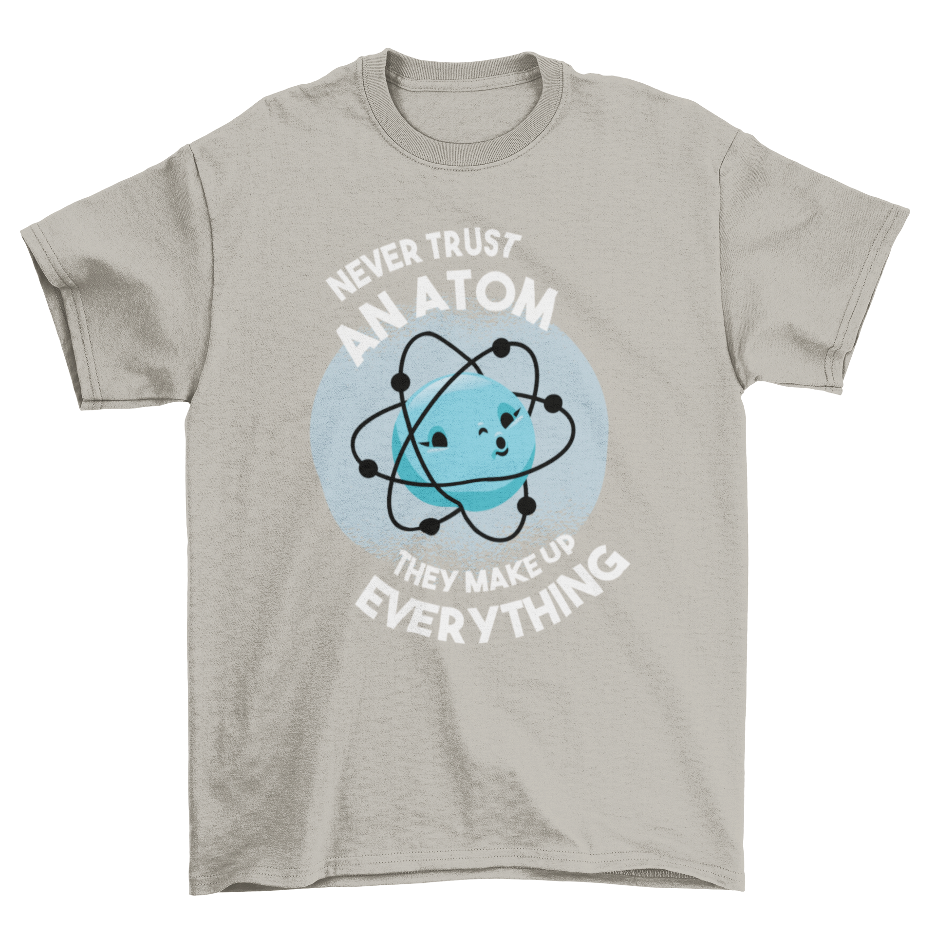 Funny t-shirt design featuring a cute atom and the quote 'Never trust an atom they make up everything'.