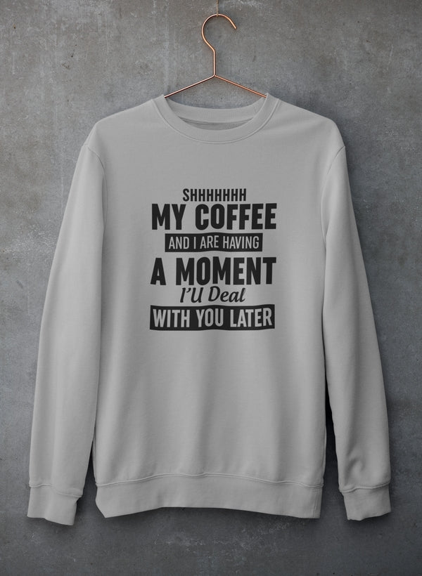 Cozy Shhhhhhh My Coffee And I Are Having A Moment Sweat Shirt in a cotton/poly fleece blend, featuring adjustable banded cuffs.