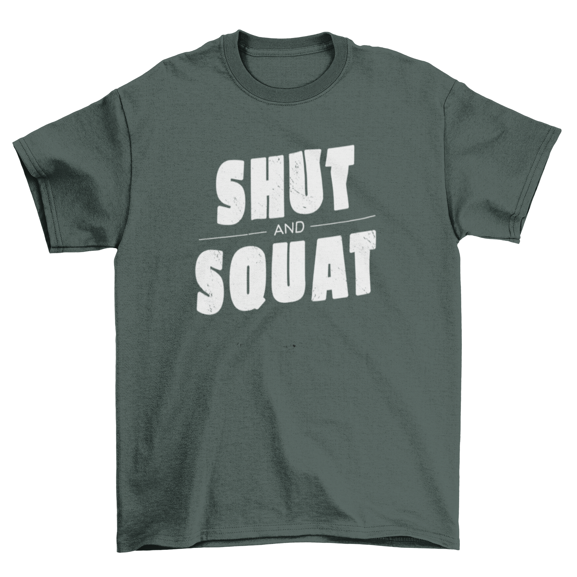 Shut and squat t-shirt design featuring a textured motivational quote in a stylish font.